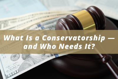 What Is a Conservatorship — and Who Needs It 400x268px