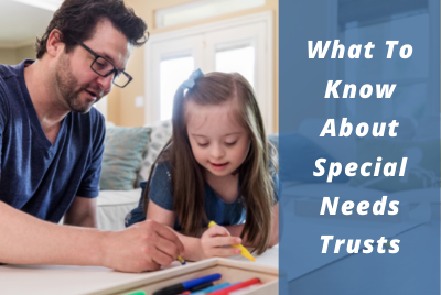 What To Know About Special Needs Trusts 400x268px
